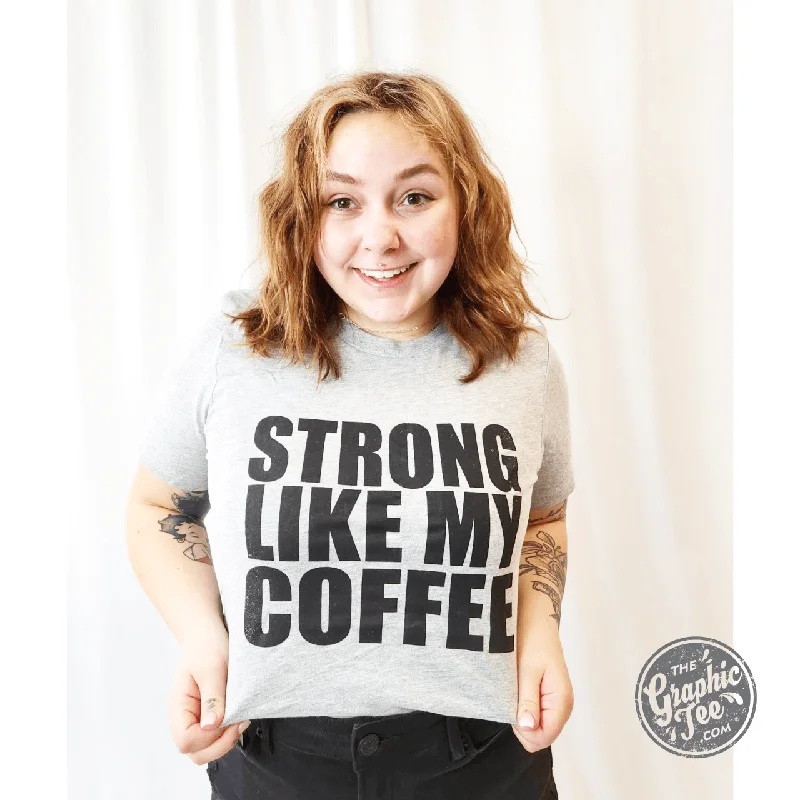 Strong Like My Coffee - Unisex Tee